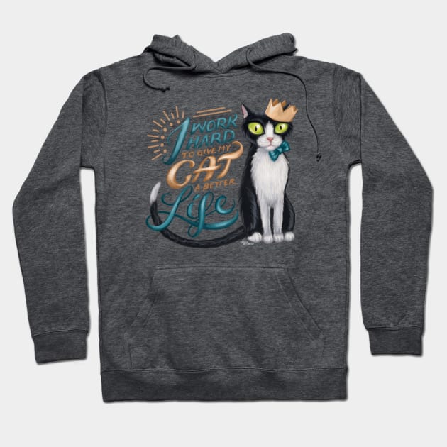 I work hard to give my cat a better life Hoodie by GeekyPet